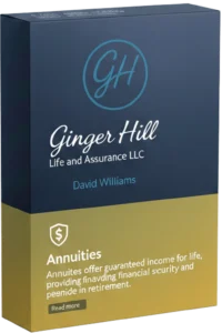 Ginger Hill Life and Assurance LLC annuities product box offering guaranteed income for life, providing financial security and peace of mind in retirement.
